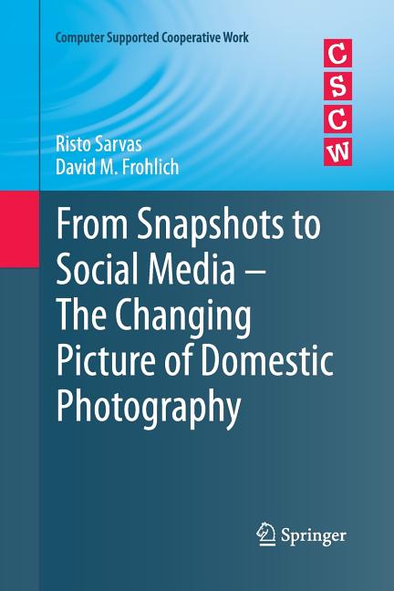 From Snapshots to Social Media - The Changing Picture of Domestic Photography (2011)