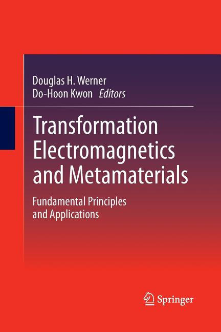 Transformation Electromagnetics and Metamaterials: Fundamental Principles and Applications (Softcover Reprint of the Original 1st 2014)