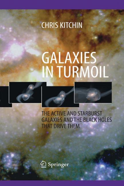 Galaxies in Turmoil: The Active and Starburst Galaxies and the Black Holes That Drive Them (2007)