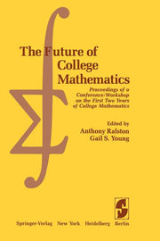 The Future of College Mathematics: Proceedings of a Conference/Workshop on the First Two Years of College Mathematics (Softcover Reprint of the Original 1
