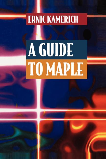 A Guide to Maple (Softcover Reprint of the Original 1st 1999)