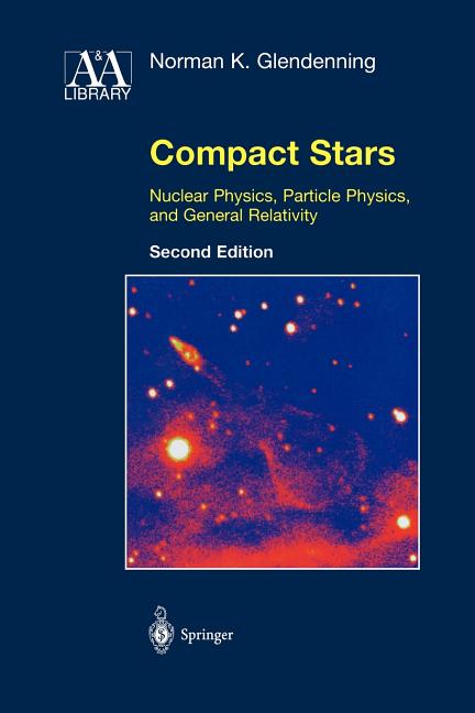 Compact Stars: Nuclear Physics, Particle Physics, and General Relativity (2000. Softcover Reprint of the Original 2nd 2000)