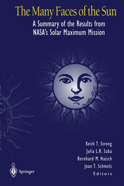 The Many Faces of the Sun: A Summary of the Results from Nasa's Solar Maximum Mission (Softcover Reprint of the Original 1st 1999)