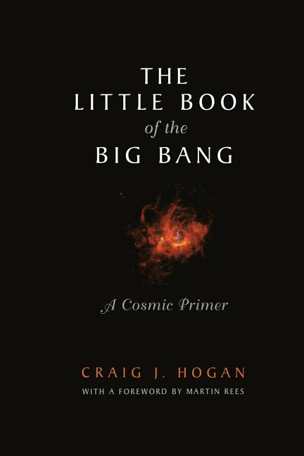 The Little Book of the Big Bang: A Cosmic Primer (Softcover Reprint of the Original 1st 1998)
