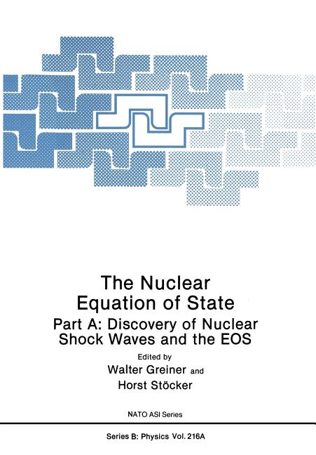 The Nuclear Equation of State: Part A: Discovery of Nuclear Shock Waves and the EOS (1989)
