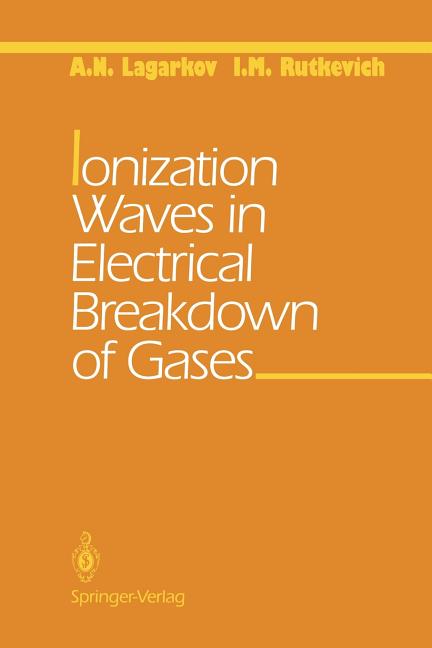 Ionization Waves in Electrical Breakdown of Gases (Softcover Reprint of the Original 1st 1994)