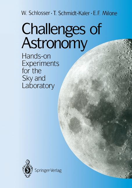 Challenges of Astronomy: Hands-On Experiments for the Sky and Laboratory (Softcover Reprint of the Original 1st 1991)