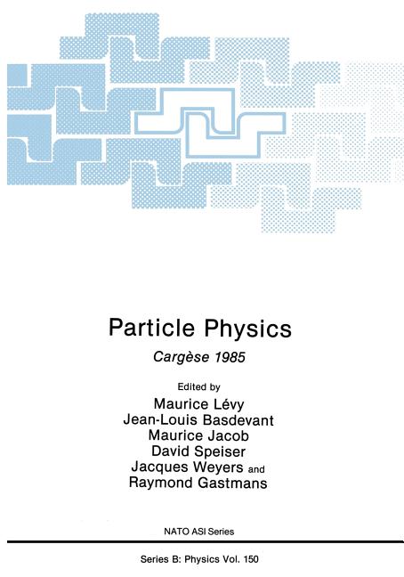 Particle Physics: Cargese 1985 (Softcover Reprint of the Original 1st 1987)
