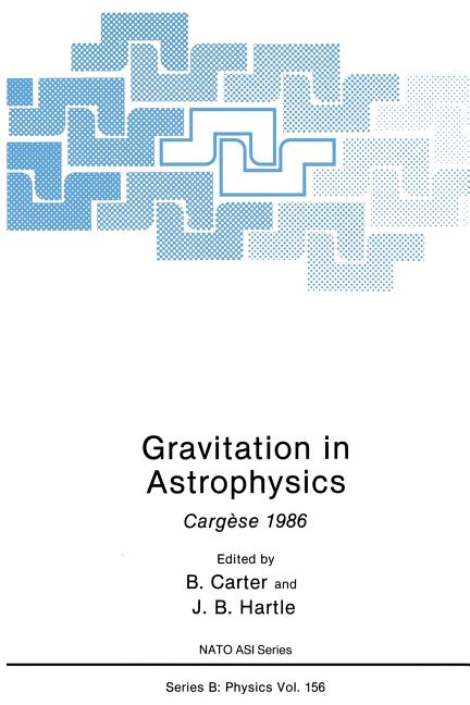 Gravitation in Astrophysics: Cargese 1986 (Softcover Reprint of the Original 1st 1987)