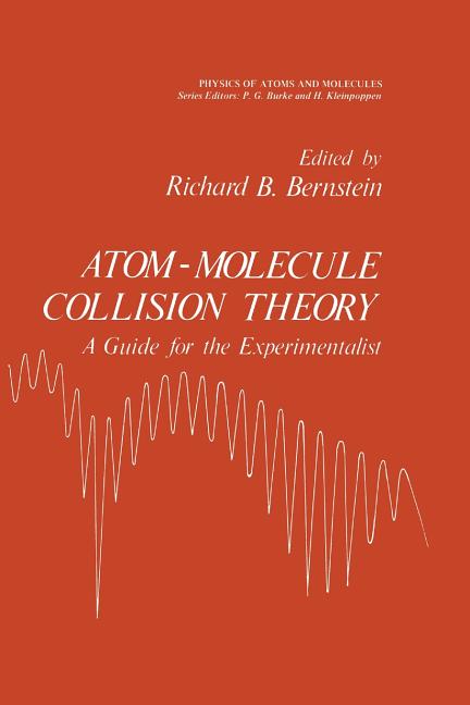 Atom - Molecule Collision Theory: A Guide for the Experimentalist (Softcover Reprint of the Original 1st 1979)