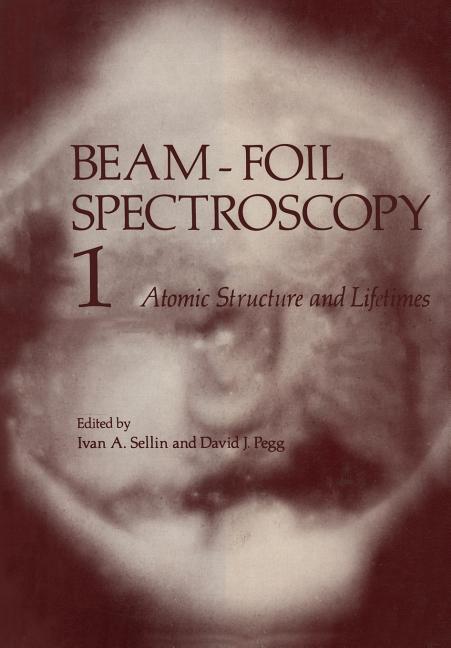 Beam-Foil Spectroscopy: Volume 1 Atomic Structure and Lifetimes (Softcover Reprint of the Original 1st 1976)