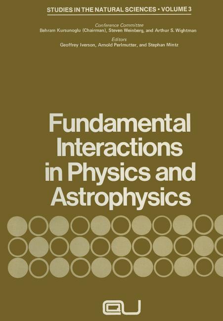 Fundamental Interactions in Physics and Astrophysics: A Volume Dedicated to P.A.M. Dirac on the Occasion of His Seventieth Birthday (Softcover Reprint