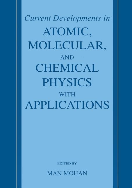 Current Developments in Atomic, Molecular, and Chemical Physics with Applications (2002)