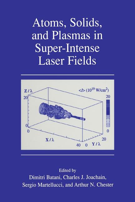 Atoms, Solids, and Plasmas in Super-Intense Laser Fields (Softcover Reprint of the Original 1st 2001)