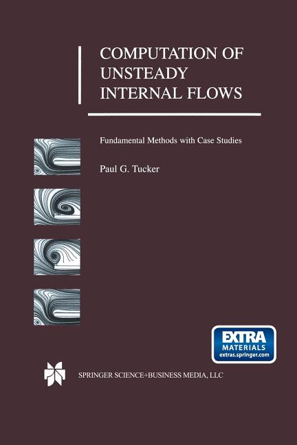 Computation of Unsteady Internal Flows: Fundamental Methods with Case Studies (Softcover Reprint of the Original 1st 2001)