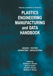 Plastics Institute of America Plastics Engineering, Manufacturing & Data Handbook: Volume 1 Fundamentals and Processes (Softcover Reprint of the Origi