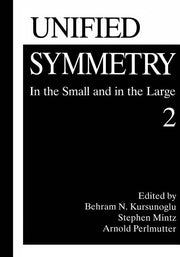 Unified Symmetry: In the Small and in the Large 2 (Softcover Reprint of the Original 1st 1995)