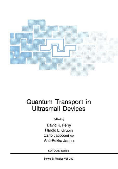 Quantum Transport in Ultrasmall Devices: Proceedings of a NATO Advanced Study Institute on Quantum Transport in Ultrasmall Devices, Held July 17-30, 1