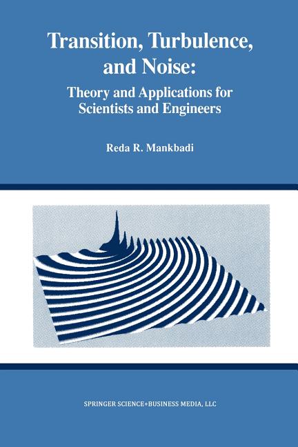 Transition, Turbulence, and Noise: Theory and Applications for Scientists and Engineers (Softcover Reprint of the Original 1st 1994)