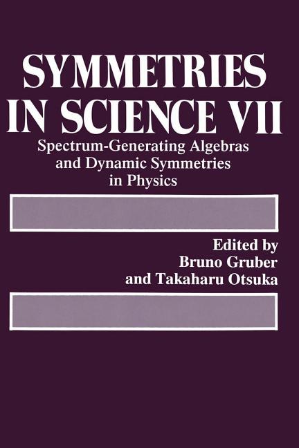 Symmetries in Science VII: Spectrum-Generating Algebras and Dynamic Symmetries in Physics (Softcover Reprint of the Original 1st 1993)