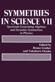 Symmetries in Science VII: Spectrum-Generating Algebras and Dynamic Symmetries in Physics (Softcover Reprint of the Original 1st 1993)