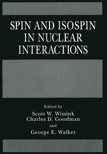 Spin and Isospin in Nuclear Interactions (Softcover Reprint of the Original 1st 1991)