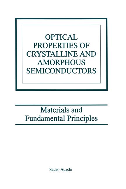 Optical Properties of Crystalline and Amorphous Semiconductors: Materials and Fundamental Principles (Softcover Reprint of the Original 1st 1999)