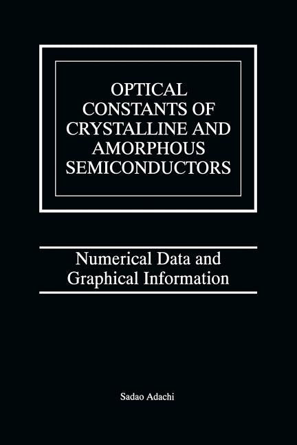 Optical Constants of Crystalline and Amorphous Semiconductors: Numerical Data and Graphical Information (Softcover Reprint of the Original 1st 1999)