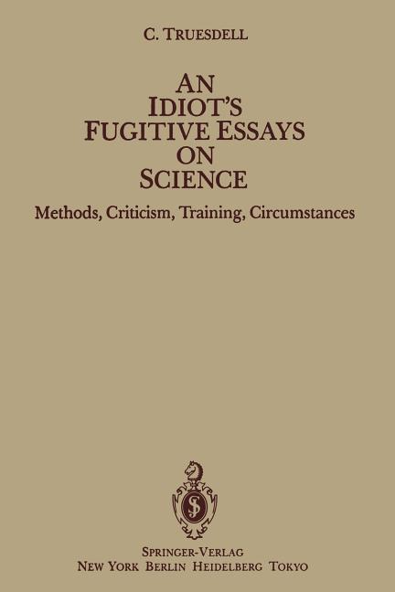 An Idiot's Fugitive Essays on Science: Methods, Criticism, Training, Circumstances (Softcover Reprint of the Original 1st 1984)