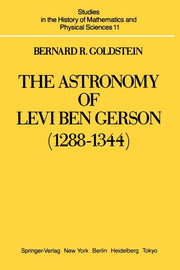 The Astronomy of Levi Ben Gerson (1288-1344): A Critical Edition of Chapters 1-20 with Translation and Commentary (Softcover Reprint of the Original 1st 1