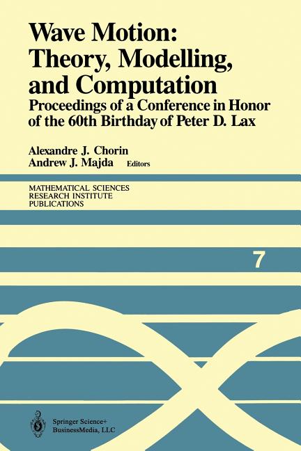 Wave Motion: Theory, Modelling, and Computation: Proceedings of a Conference in Honor of the 60th Birthday of Peter D. Lax (Softcover Reprint of the O