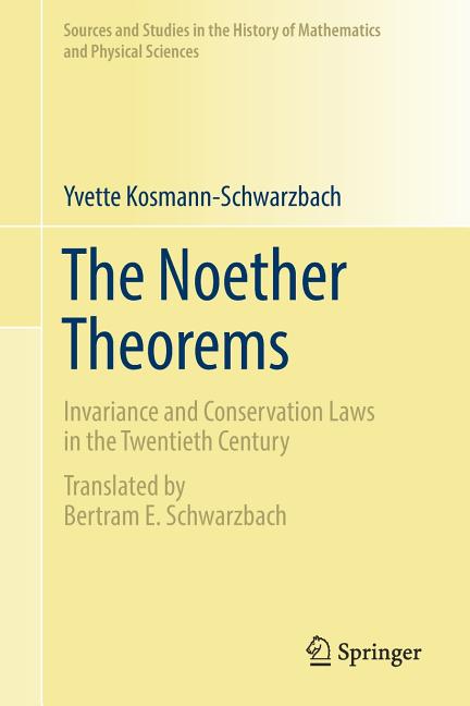 The Noether Theorems: Invariance and Conservation Laws in the Twentieth Century (2011)