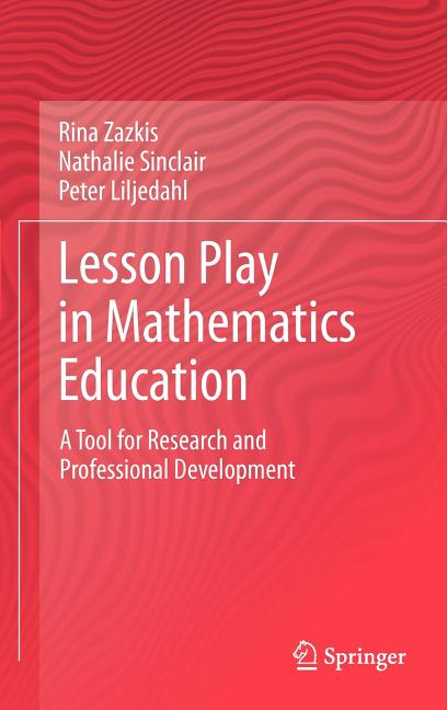 Lesson Play in Mathematics Education:: A Tool for Research and Professional Development (2013)