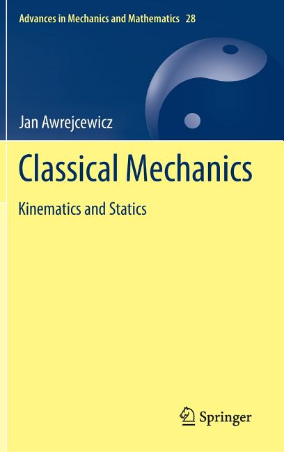 Classical Mechanics: Kinematics and Statics (2012)