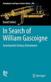 In Search of William Gascoigne: Seventeenth Century Astronomer (2012)