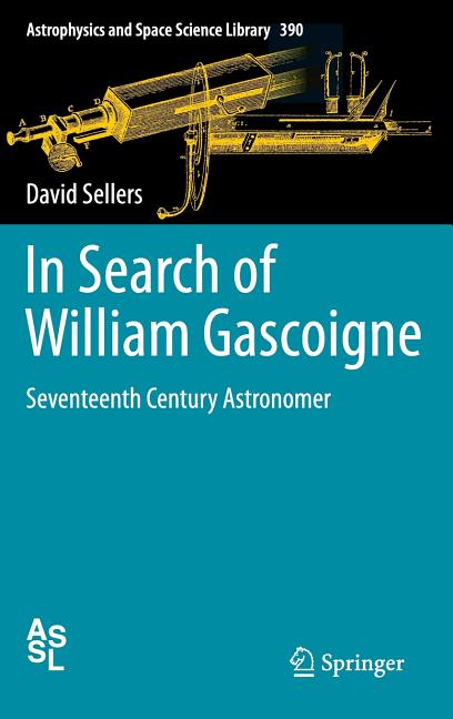 In Search of William Gascoigne: Seventeenth Century Astronomer (2012)