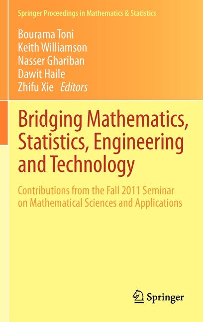 Bridging Mathematics, Statistics, Engineering and Technology: Contributions from the Fall 2011 Seminar on Mathematical Sciences and Applications (2012