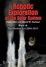 Robotic Exploration of the Solar System: Part 4: The Modern Era 2004 -2013 (2015)