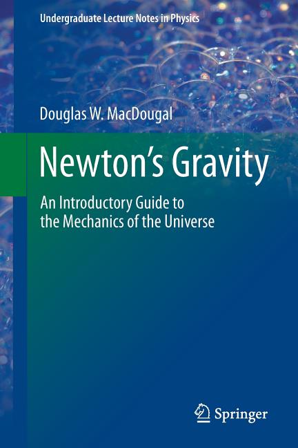 Newton's Gravity: An Introductory Guide to the Mechanics of the Universe (2012)