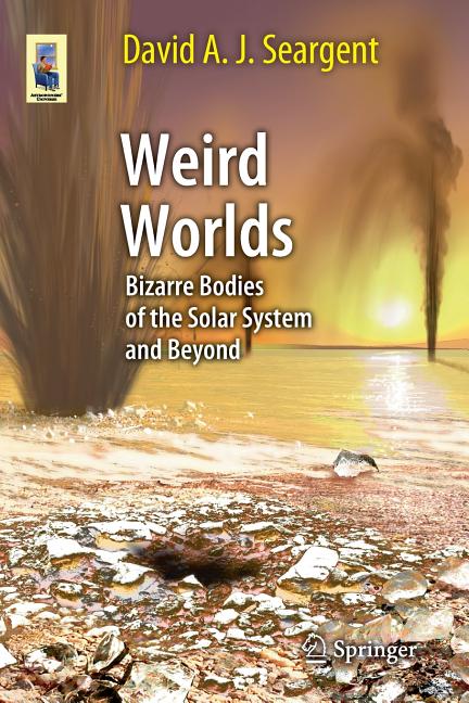Weird Worlds: Bizarre Bodies of the Solar System and Beyond (2013)