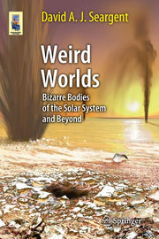 Weird Worlds: Bizarre Bodies of the Solar System and Beyond (2013)