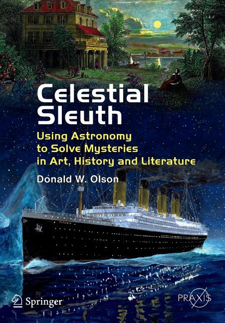 Celestial Sleuth: Using Astronomy to Solve Mysteries in Art, History and Literature (2014)