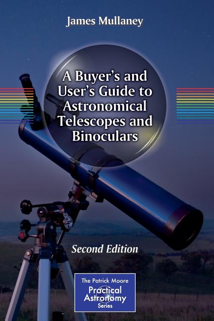 A Buyer's and User's Guide to Astronomical Telescopes and Binoculars (2014)