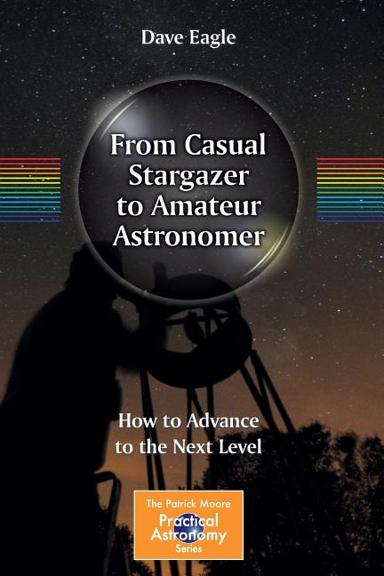 From Casual Stargazer to Amateur Astronomer: How to Advance to the Next Level (2014)