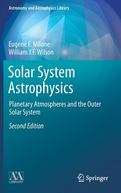 Solar System Astrophysics: Planetary Atmospheres and the Outer Solar System (2014)
