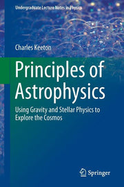 Principles of Astrophysics: Using Gravity and Stellar Physics to Explore the Cosmos (2014)