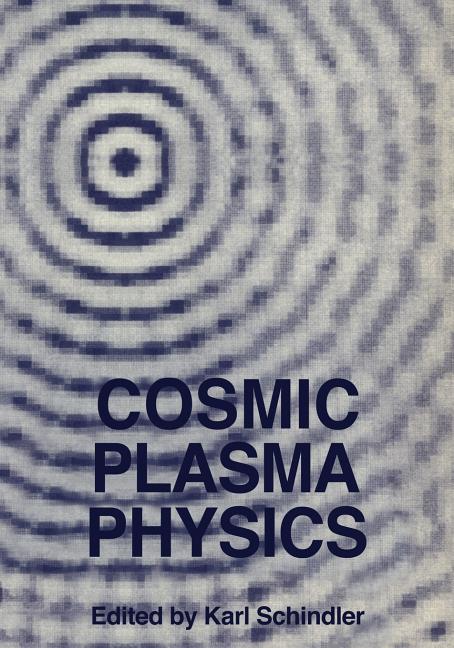 Cosmic Plasma Physics: Proceedings of the Conference on Cosmic Plasma Physics Held at the European Space Research Institute (Esrin), Frascati, Italy,