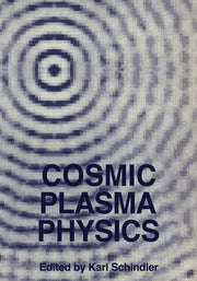 Cosmic Plasma Physics: Proceedings of the Conference on Cosmic Plasma Physics Held at the European Space Research Institute (Esrin), Frascati, Italy,