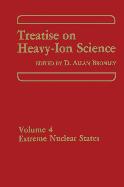 Treatise on Heavy-Ion Science: Volume 4 Extreme Nuclear States (Softcover Reprint of the Original 1st 1985)