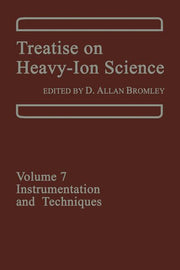 Treatise on Heavy-Ion Science: Volume 7: Instrumentation and Techniques (Softcover Reprint of the Original 1st 1985)
